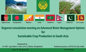 5 - 6 April, 2021 A Virtual Regional Consultation Meeting on “Advanced Water Management Options for Sustainable Crop Production in South Asia” was organized by the South Asian Association for Regional Cooperation (SAARC) Agriculture Council (SAC), Dhaka from 5th to 6th April, 2021. The ICAR-Indian Institute of Water Management, Bhubaneswar, Odisha acted as the Technical Partner of the Meeting. The Special Guest of the inaugural session, Dr. Suresh Kumar Chaudhari, Deputy Director General (Natural Resource Management), ICAR emphasized on the need to strengthen the research efforts on canal automation, conjunctive use of surface and groundwater, crop diversification in water scarce areas, IoT based micro irrigation system and evolving techniques to reduce the greenhouse gas emission and water and energy footprints. Regional Consultation Meeting of SAARC Agriculture Council on “Advanced Water Management Options for Sustainable Crop Production in South Asia” organized Regional Consultation Meeting of SAARC Agriculture Council on “Advanced Water Management Options for Sustainable Crop Production in South Asia” organized Earlier, Dr. Md. Baktear Hossian, Director, SAC and Dr. Sreekanth Attaluri, Senior Programme Specialist (Crops) & Coordinator, SAC delivered the welcome addresses. The ICAR nominated Dr. A. Mishra, Director, ICAR-IIWM and Dr. P.S. Brahmanand, Principal Scientist, ICAR-IIWM as Experts to represent India in the meeting. Around 14 Country Experts from 7 Member States of SAARC namely - India, Bangladesh, Bhutan, Pakistan, Sri Lanka, Nepal and Afghanistan participated in the meeting. (Source: ICAR-Indian Institute of Water Management, Bhubaneswar, Odisha)